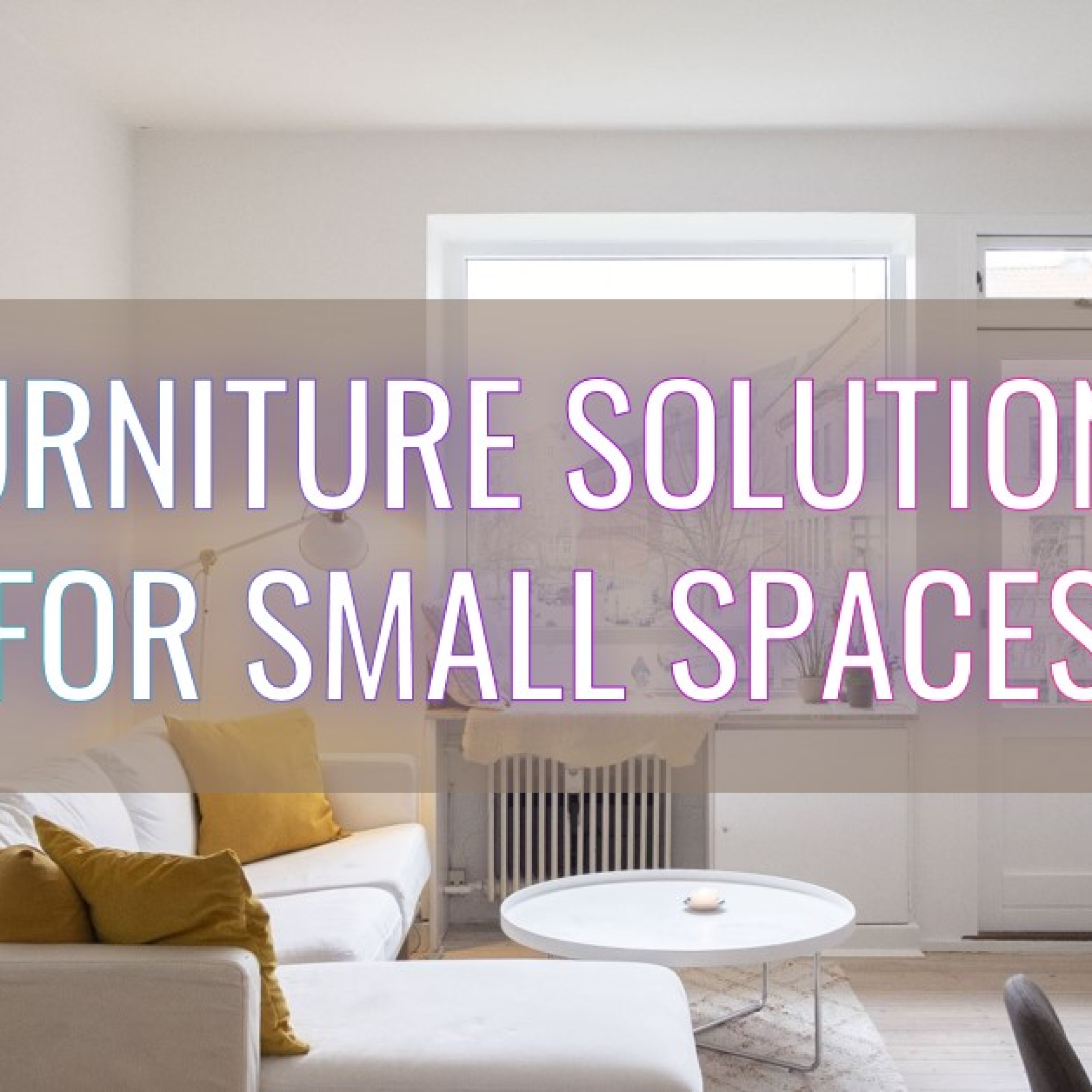 Small Space Living: Furniture Solutions for Apartments and Tiny Homes