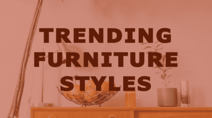 Trending Furniture Styles: From Mid-Century Modern to Industrial Chic