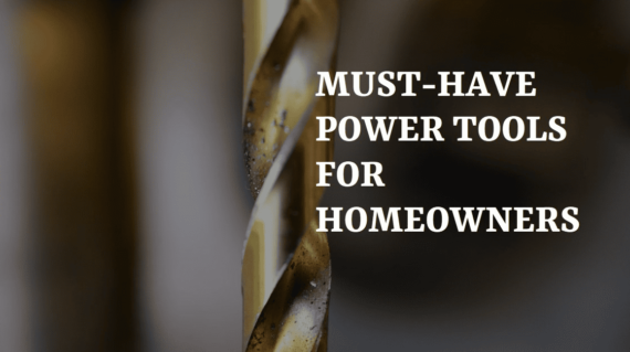 Essential Power Tools Every Homeowner Should Own