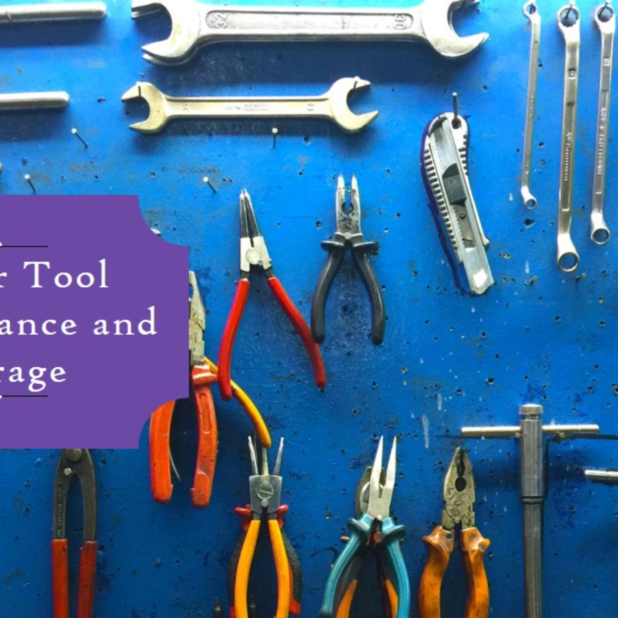 How to Properly Maintain and Store Your Tools